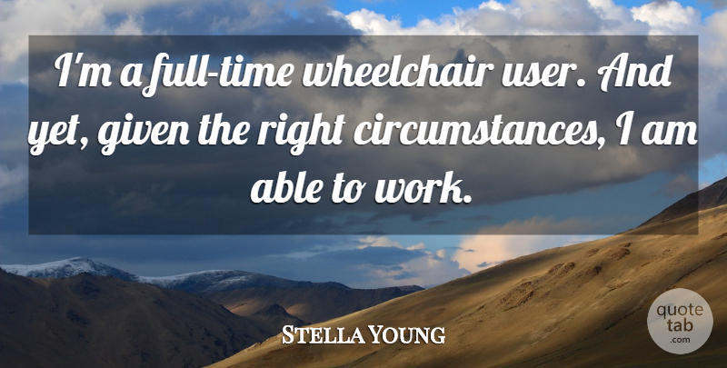 Stella Young Quote About Given, Work: Im A Full Time Wheelchair...