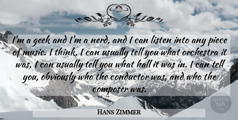 Hans Zimmer Quote About Thinking, Nerd, Pieces: Im A Geek And Im...