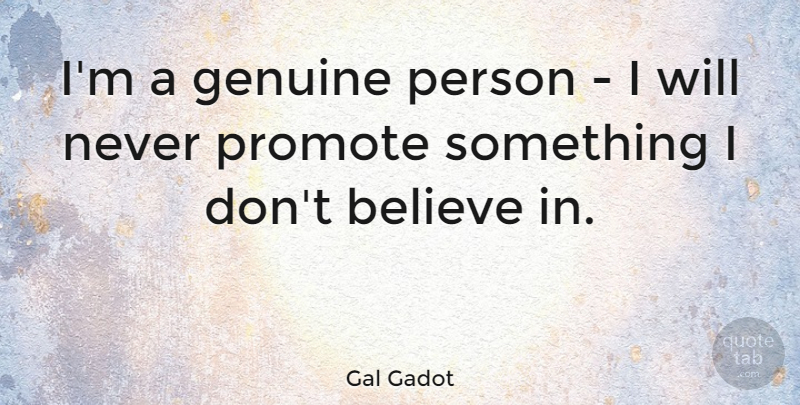 Gal Gadot Quote About Believe: Im A Genuine Person I...