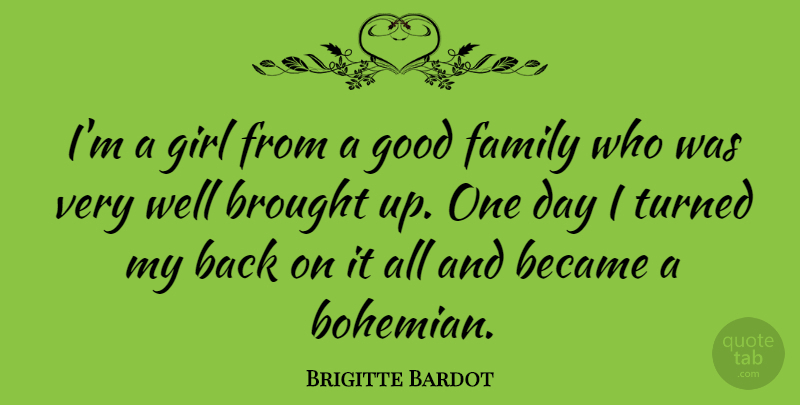 Brigitte Bardot Quote About Girl, Good Day, One Day: Im A Girl From A...