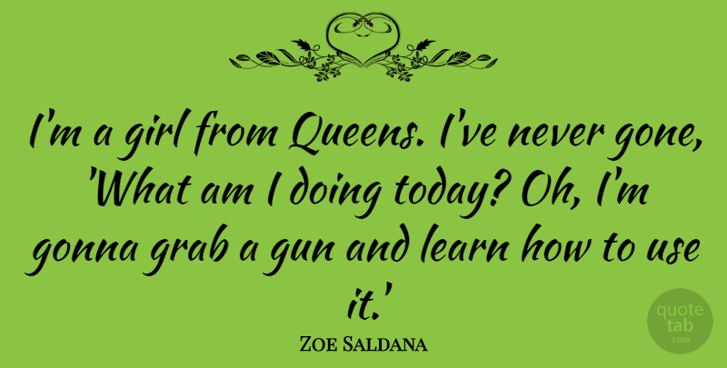 Zoe Saldana Quote About Girl, Queens, Gun: Im A Girl From Queens...