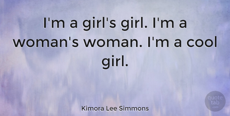 Kimora Lee Simmons Quote About Girl, Cool Girl: Im A Girls Girl Im...