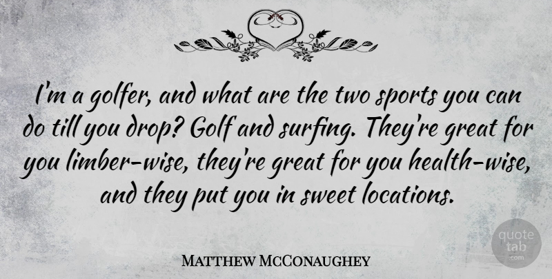 Matthew McConaughey Quote About Wise, Sports, Sweet: Im A Golfer And What...