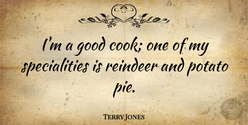 Terry Jones Quote About Good, Potato: Im A Good Cook One...