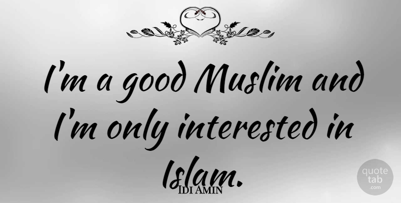 Idi Amin Quote About Islam: Im A Good Muslim And...