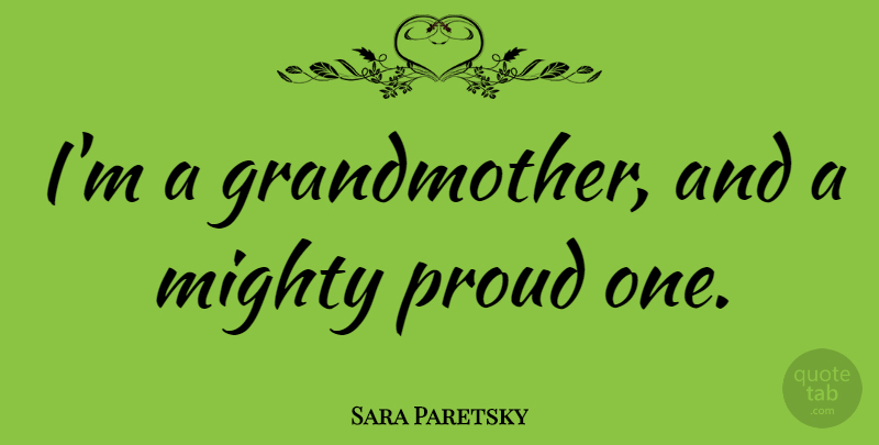 Sara Paretsky Quote About Grandmother, Proud: Im A Grandmother And A...