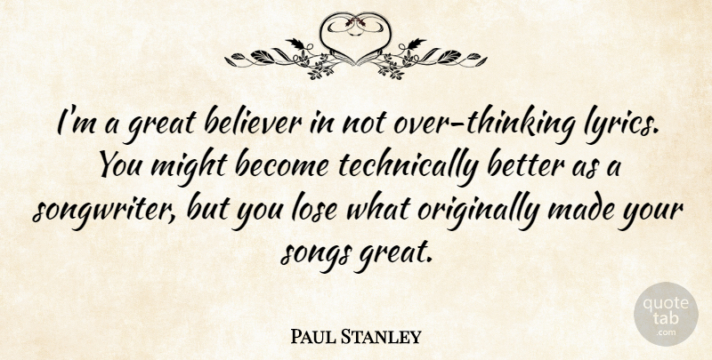 Paul Stanley Quote About Believer, Great, Might, Originally: Im A Great Believer In...