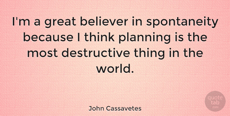 John Cassavetes Quote About Great: Im A Great Believer In...