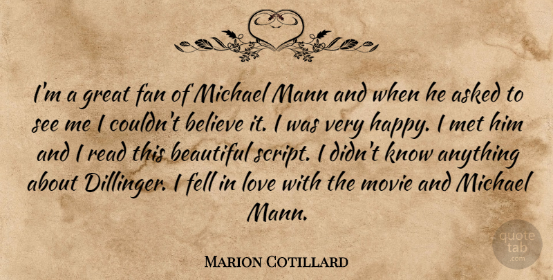 Marion Cotillard Quote About Beautiful, Believe, Scripts: Im A Great Fan Of...