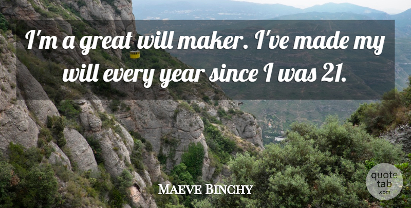 Maeve Binchy Quote About Years, Makers, Made: Im A Great Will Maker...