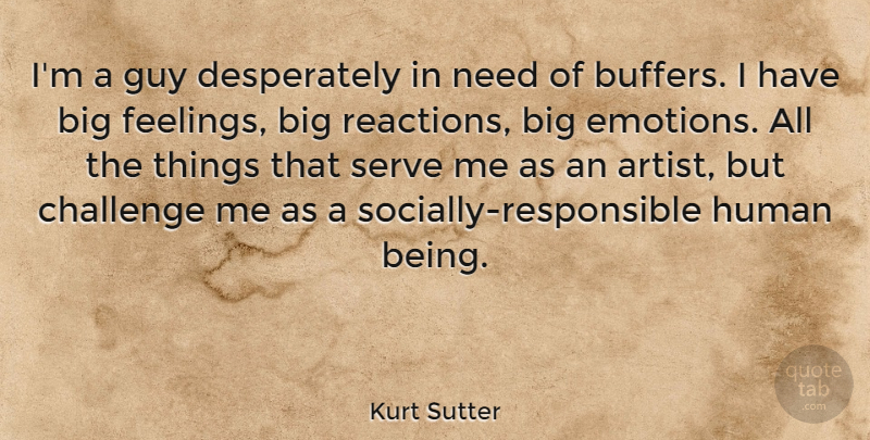 Kurt Sutter Quote About Artist, Guy, Challenges: Im A Guy Desperately In...