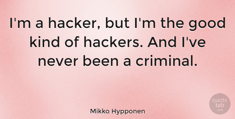 Mikko Hypponen Quote About Good: Im A Hacker But Im...