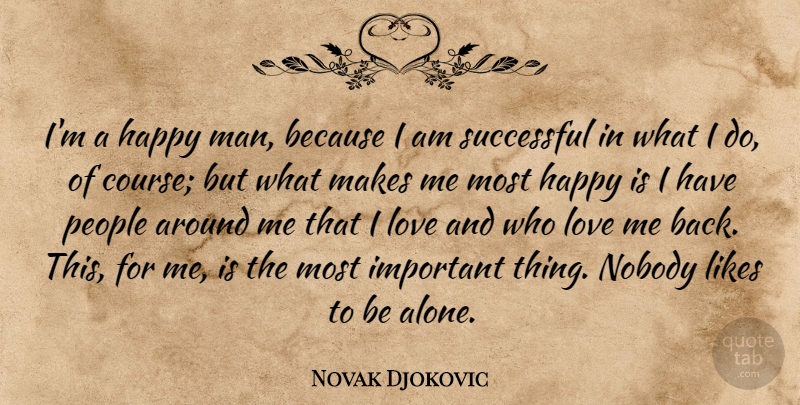 Novak Djokovic Quote About Successful, Men, People: Im A Happy Man Because...
