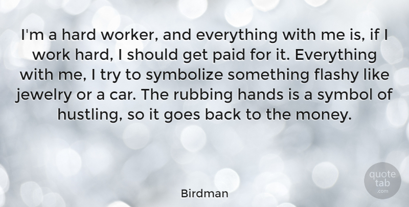Birdman Quote About Car, Flashy, Goes, Hands, Hard: Im A Hard Worker And...
