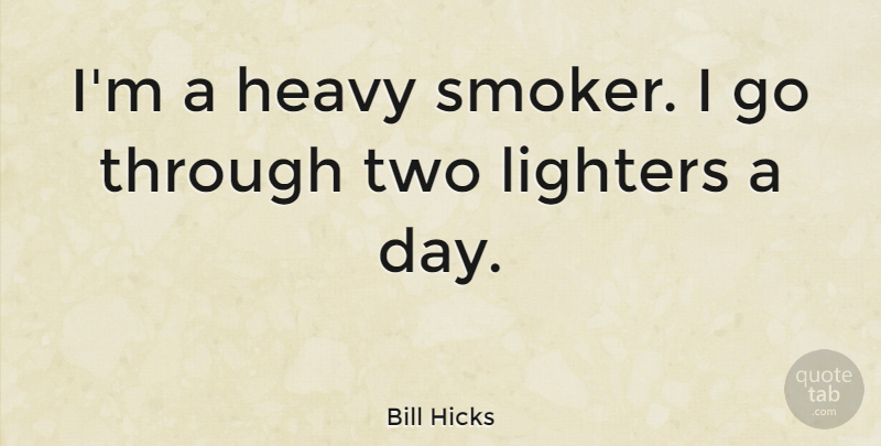 Bill Hicks Quote About Funny, Humor, Two: Im A Heavy Smoker I...