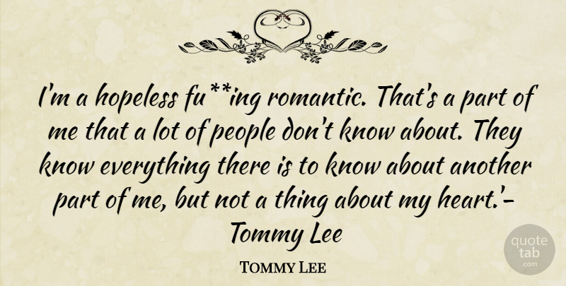 Tommy Lee Quote About Heart, People, Hopeless: Im A Hopeless Fuing Romantic...