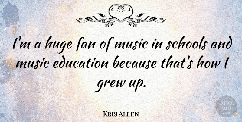 Kris Allen Quote About School, Fans, Music Education: Im A Huge Fan Of...
