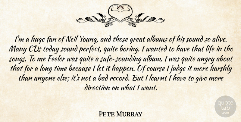 Pete Murray Quote About Albums, Angry, Anyone, Bad, Cds: Im A Huge Fan Of...