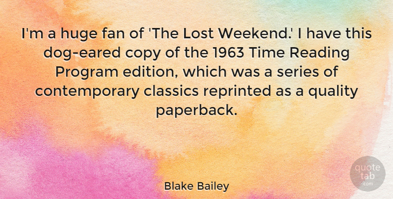 Blake Bailey Quote About Classics, Copy, Fan, Huge, Lost: Im A Huge Fan Of...