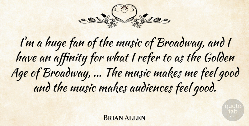 Brian Allen Quote About Affinity, Age, Audiences, Fan, Golden: Im A Huge Fan Of...