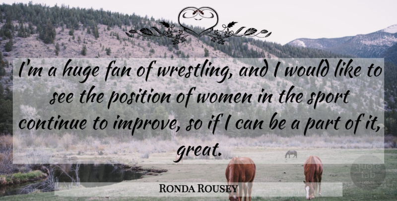 Ronda Rousey Quote About Continue, Fan, Great, Huge, Position: Im A Huge Fan Of...
