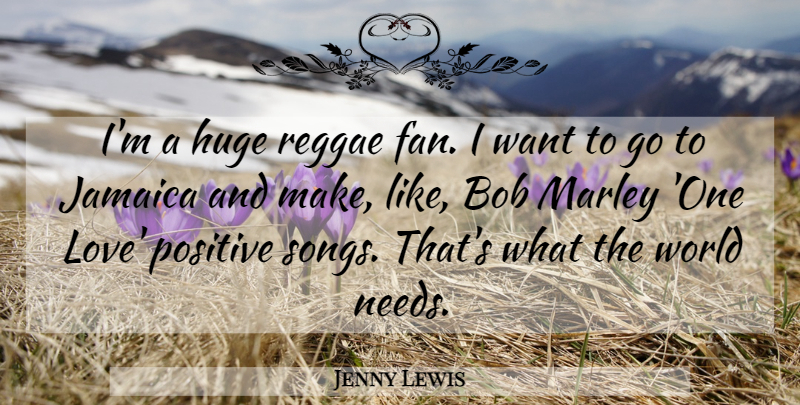 Jenny Lewis Quote About Bob, Huge, Love, Marley, Positive: Im A Huge Reggae Fan...