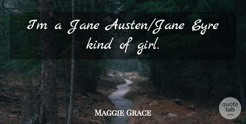 Maggie Grace Quote About undefined: Im A Jane Austen Jane...
