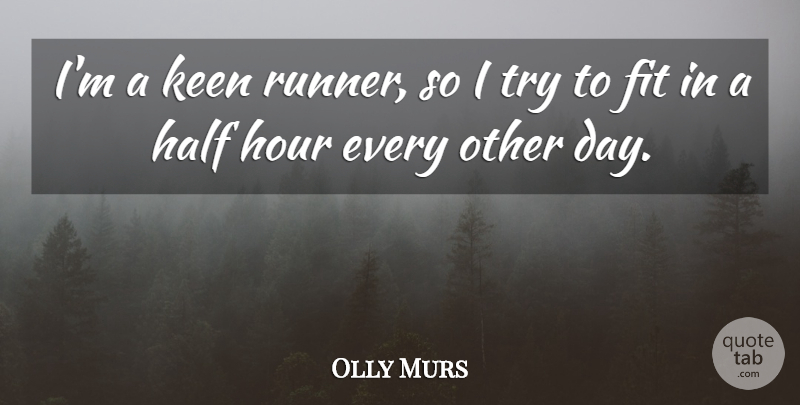 Olly Murs Quote About Fit, Half, Hour, Keen: Im A Keen Runner So...