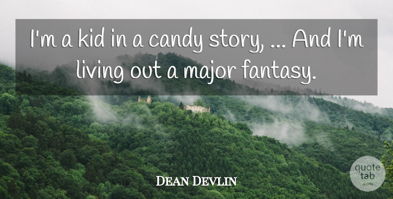 Dean Devlin Quote About Candy, Kid, Living, Major: Im A Kid In A...