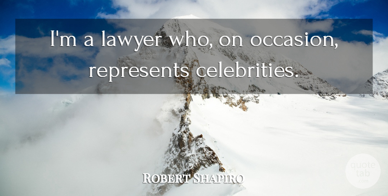 Robert Shapiro Quote About undefined: Im A Lawyer Who On...