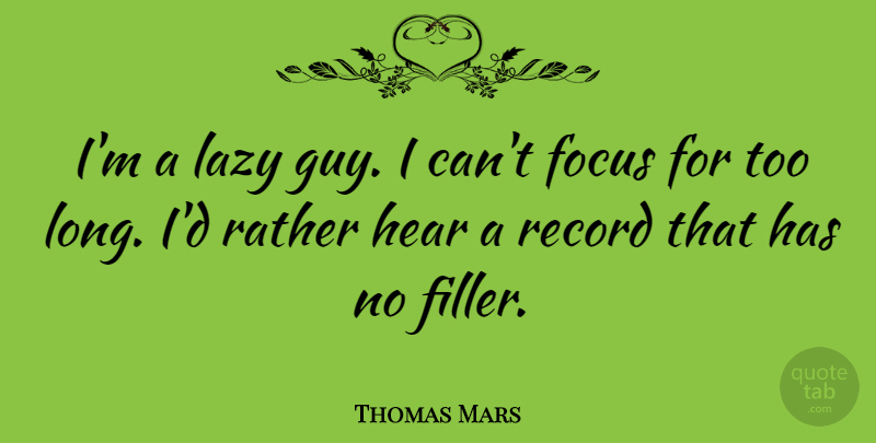 Thomas Mars Quote About Rather, Record: Im A Lazy Guy I...