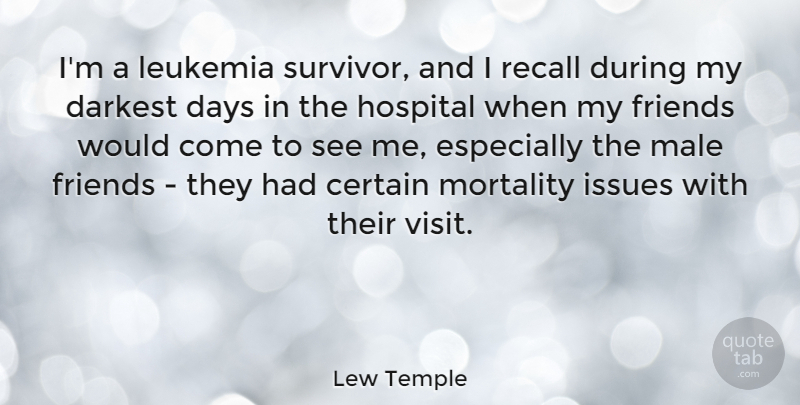 Lew Temple Quote About Certain, Days, Issues, Leukemia, Male: Im A Leukemia Survivor And...