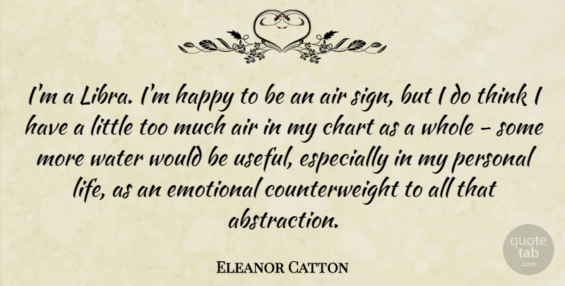Eleanor Catton Quote About Air, Chart, Emotional, Life, Personal: Im A Libra Im Happy...
