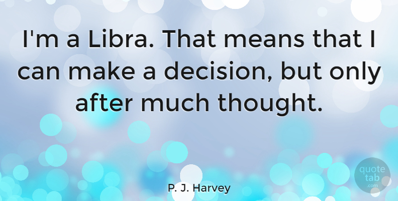 P. J. Harvey Quote About undefined: Im A Libra That Means...
