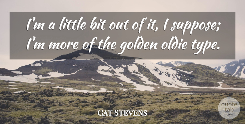 Cat Stevens Quote About undefined: Im A Little Bit Out...