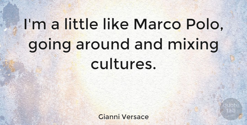 Gianni Versace Quote About Littles, Mixing, Culture: Im A Little Like Marco...