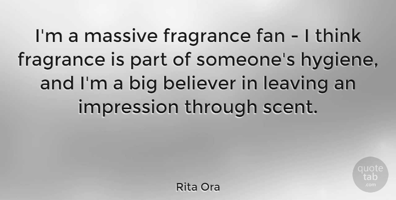 Rita Ora Quote About Believer, Fan, Fragrance, Massive: Im A Massive Fragrance Fan...