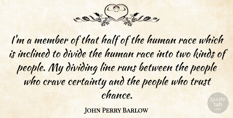 John Perry Barlow Quote About Running, Race, Two: Im A Member Of That...