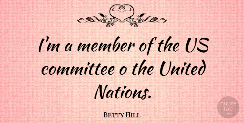 Betty Hill Quote About American Celebrity, United: Im A Member Of The...