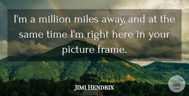Jimi Hendrix Quote About Expression, Miles, Picture Frames: Im A Million Miles Away...