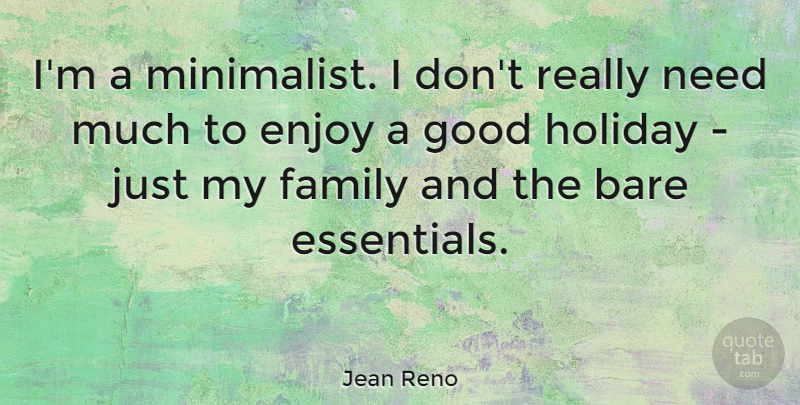 Jean Reno Quote About Holiday, Essentials, Needs: Im A Minimalist I Dont...