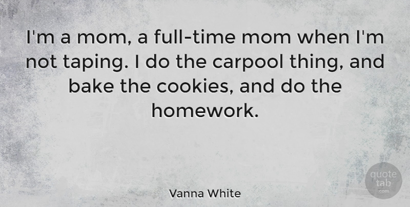 Vanna White Quote About Mom, Cookies, Homework: Im A Mom A Full...