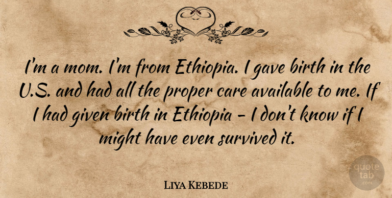 Liya Kebede Quote About Available, Ethiopia, Gave, Given, Might: Im A Mom Im From...