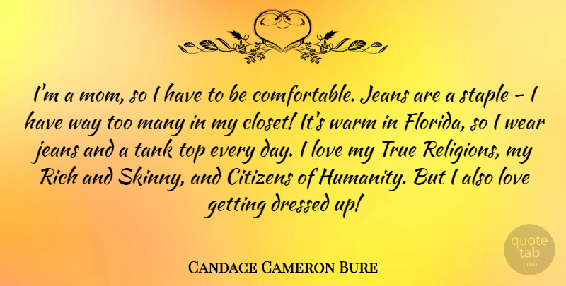 Candace Cameron Bure Quote About Citizens, Dressed, Jeans, Love, Mom: Im A Mom So I...