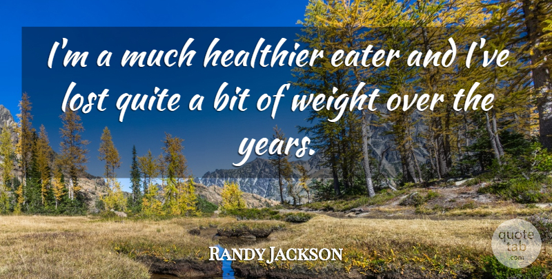 Randy Jackson Quote About Years, Weight, Lost: Im A Much Healthier Eater...