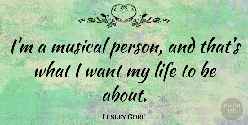 Lesley Gore Quote About Life: Im A Musical Person And...