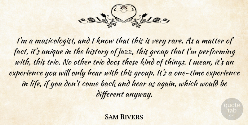 Sam Rivers Quote About Experience, Group, Hear, History, Matter: Im A Musicologist And I...