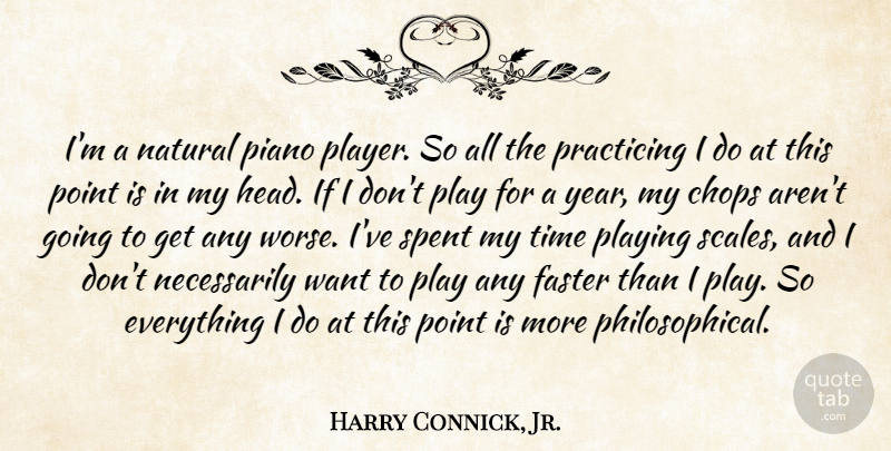 Harry Connick, Jr. Quote About Philosophical, Player, Piano: Im A Natural Piano Player...