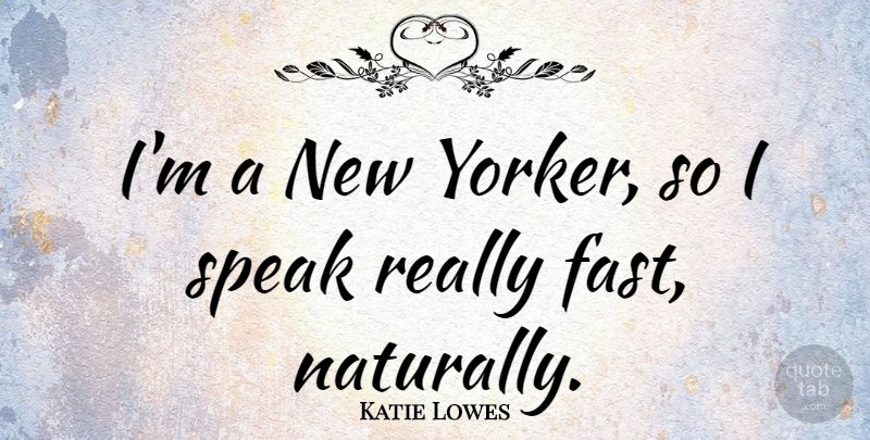 Katie Lowes Quote About undefined: Im A New Yorker So...