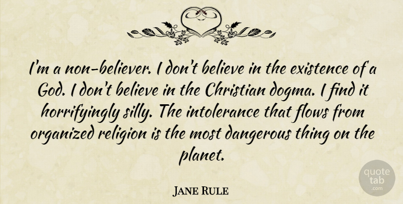 Jane Rule Quote About Believe, Christian, Dangerous, Existence, Flows: Im A Non Believer I...